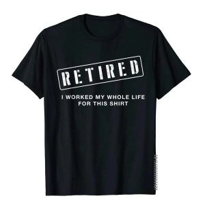 Retired "Worked My Whole Life For This" T-Shirt – Funny Retirement Gift Tee for Men